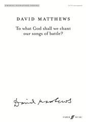 Matthews: To What God Shall We Chant Our Songs Of Battle? SATB published by Faber
