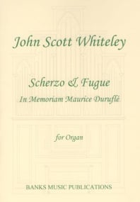 John Scott Whiteley: Scherzo & Fugue In Memoriam Maurice Durufle for Organ published by Banks