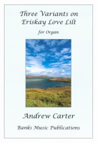 Carter: Three Variants on Eriskay Love Lilt for Organ published by Banks