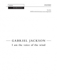 Jackson: I am the voice of the wind SATB published by OUP