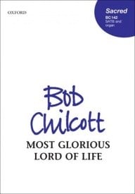 Chilcott: Most glorious Lord of life SATB published by OUP