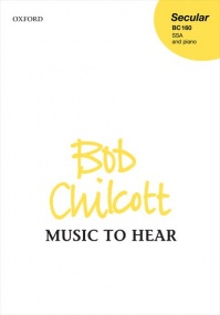 Chilcott: Music to hear SSA published by OUP