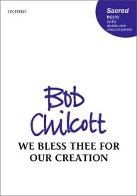 Chilcott: We bless thee for our creation SATB published by OUP