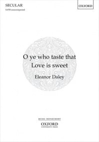 Daley: O ye who taste that Love is sweet SATB published by OUP