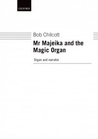 Chilcott: Mr Majeika and the Magic Organ for Organ and Narrator published by OUP