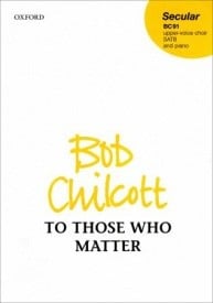 Chilcott: To Those Who Matter SATB published by OUP