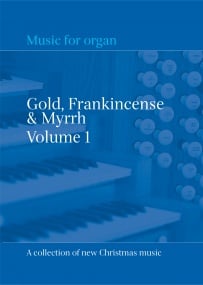 Gold, Frankincense & Myrrh Volume 1 published by Church Organ World