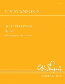 Stanford: Eight Partsongs Opus 127 for SATB published by Stainer and Bell