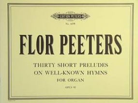 Peeters: 30 Short Chorale Preludes Opus 95 for Organ published by Peters