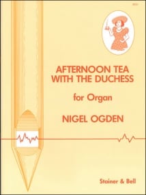 Ogden: Afternoon Tea with the Duchess for Organ published by Stainer & Bell