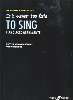 It's Never Too Late To Sing published by Faber (Piano Accompaniments)