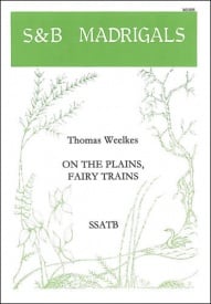 Weelkes: On the plains, fairy trains SSATB published by Stainer & Bell