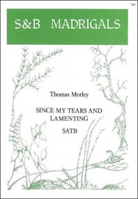 Morley: Since my tears and lamenting SATB published by Stainer & Bell