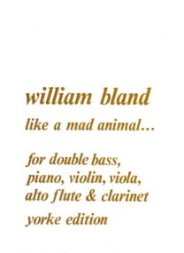 Bland: Like a Mad Animal for Double Bass & Ensemble published by Yorke