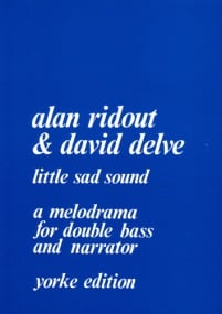 Ridout & Delve: Little Sad Sound for Double Bass & Narrator published by Yorke
