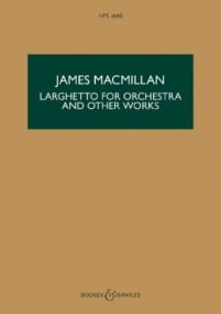 MacMillan: Larghetto for Orchestra and other works (Study Score) published by Boosey & Hawkes