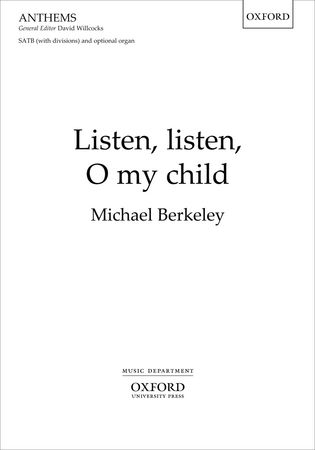 Berkeley: Listen, listen, O my child SATB published by OUP