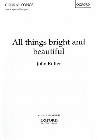 Rutter: All things bright and beautiful (Unison) published by OUP