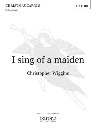 Wiggins: I sing of a maiden SSA published by OUP