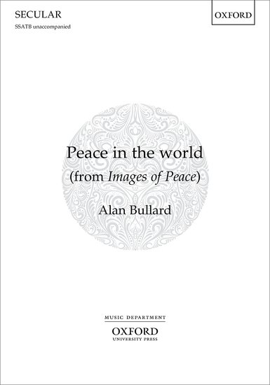 Bullard: Peace in the world SSATB published by OUP