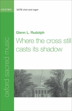 Rudolph: Where the cross still casts its shadow SATB published by OUP