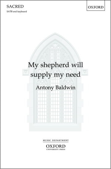 Baldwin: My shepherd will supply my need SATB published by OUP
