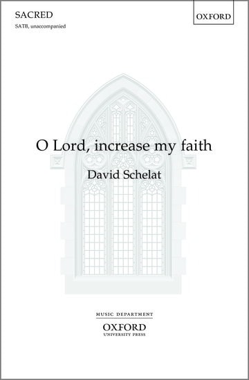 Schelat: O Lord, increase my faith SATB published by OUP