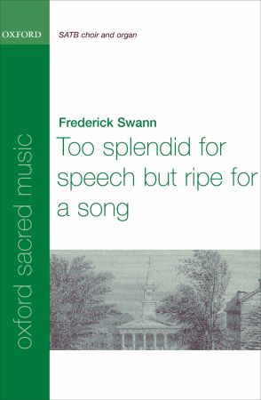 Swann: Too splendid for speech, but ripe for a song SATB published by OUP
