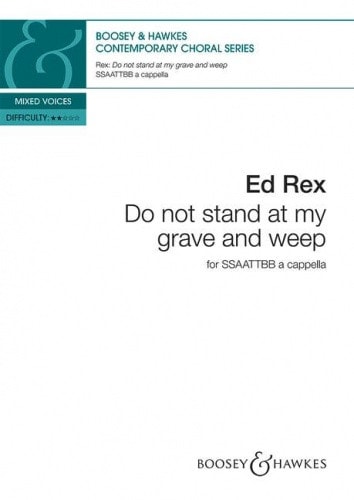Rex: Do Not Stand at My Grave and Weep SSAATTBB for Boosey & Hawkes