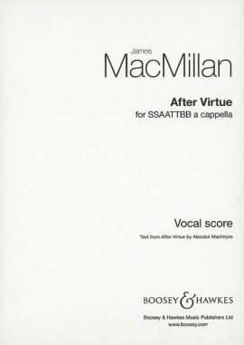 Macmillan: After Virtue SSAATTBB published by Boosey & Hawkes