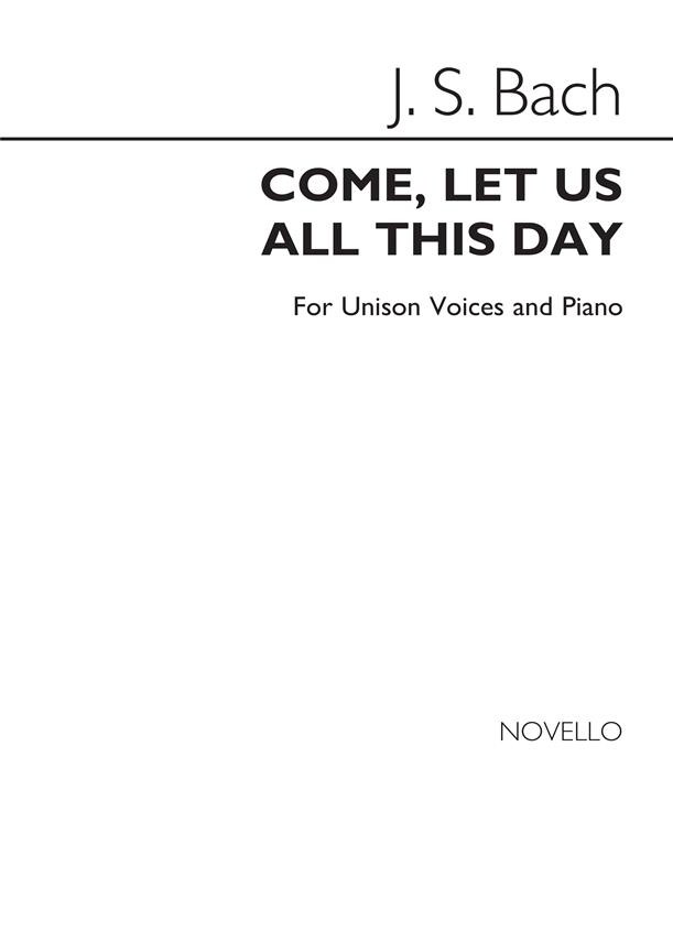 Bach: Come, Let Us All This Day (Unison) published by Novello