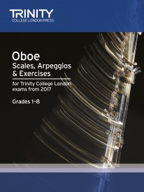 Trinity Scales, Arpeggios & Exercises for Oboe Grades 1 - 8 from 2017