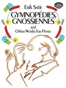 Satie: Gymnopedies, Gnossiennes & Other Works for Piano published by Dover