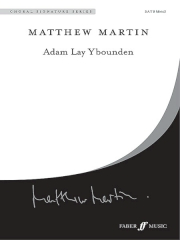 Martin: Adam Lay Ybounden SATB published by Faber