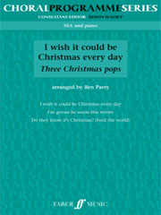 Parry: I Wish It Could Be Christmas Every Day for SSA published by Faber
