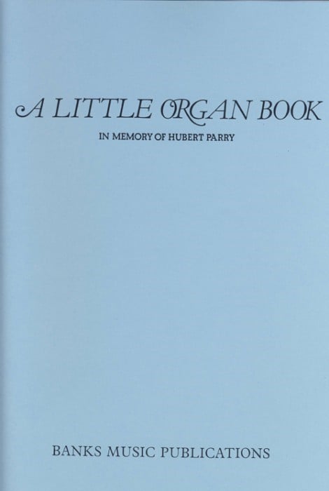A Little Organ Book in Memory of Hubert Parry for Organ published by Banks