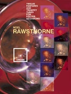 Rawsthorne: 12 Fanfares & Trumpet Tunes for Festive Occasions for Organ published by Mayhew