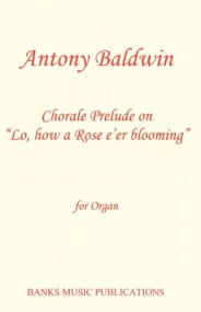 Baldwin: Chorale Prelude on Lo, how a rose e'er blooming for Organ published by Banks