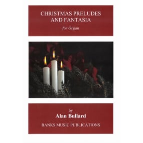 Bullard: Christmas Preludes and Fantasia for Organ published by Banks
