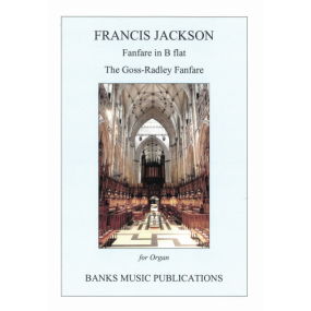 Jackson: Fanfare in Bb & The Goss-Radley Fanfare for Organ published by Banks