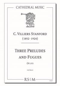 Stanford: Three Preludes and Fugues Opus 139 for Organ published by Cathedral Music