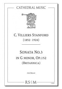Stanford: Sonata No.3 in D minor, Opus 152 (Britannica) for Organ published by Cathedral Music