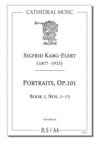 Karg-Elert: Portraits Opus 101, Book 1 (Nos.1-13) for Organ published by Cathedral Music