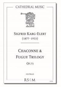 Karg-Elert: Chaconne & Fugue trilogy for Organ published by Cathedral Music