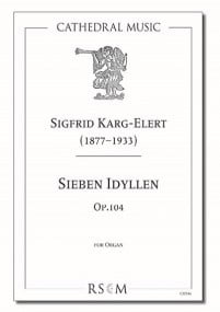 Karg-Elert: Sieben Idyllen Opus 104 for Organ published by Cathedral Music
