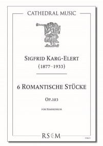 Karg-Elert: 6 Romantic Pieces Opus 103 for Harmonium published by Cathedral Music