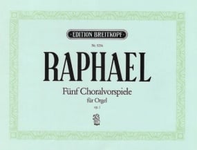 Raphael: 5 Chorale Preludes Opus 1 for Organ published by Breitkopf