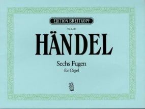 Handel: 6 Fugues HWV 605-610 for Organ published by Breitkopf