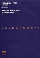 Szymanowski: Prelude and Fugue in C# minor for Piano published by PWM
