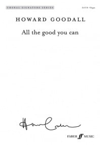Goodall: All the good you can SATB published by Faber